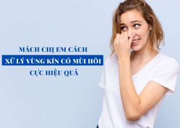 DUNG DỊCH VỆ SINH – GIẢI PHÁP NGĂN NGỪA MÙI HÔI VÙNG KÍN